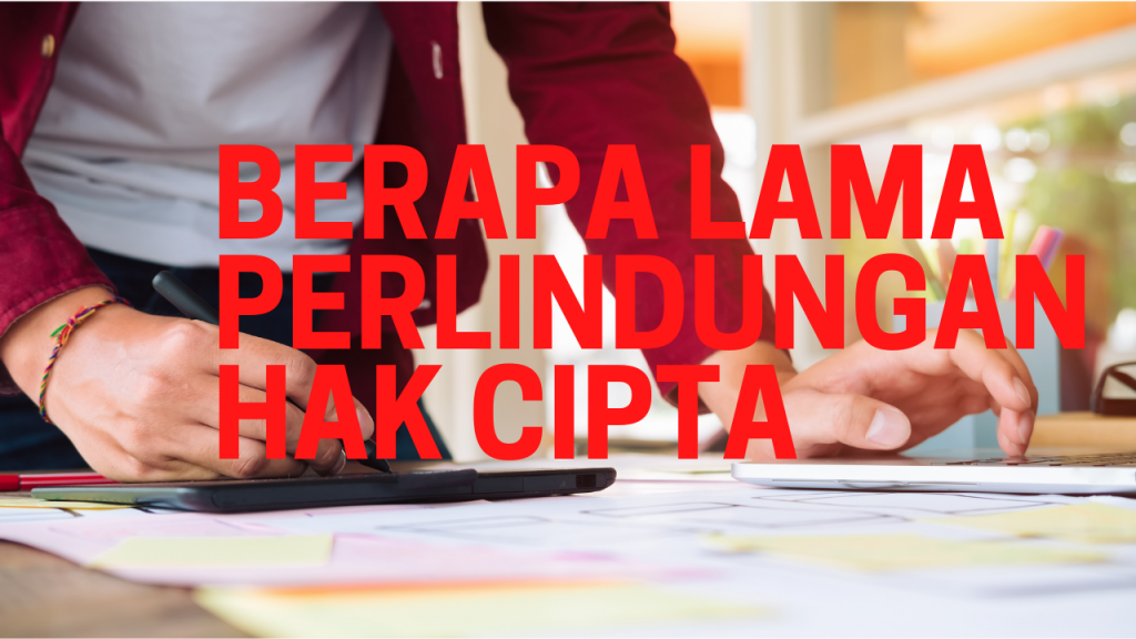 Berapa Lama Masa Berlaku Hak Cipta?